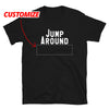 Jump Around CUSTOM T-Shirt (Minimum 12)