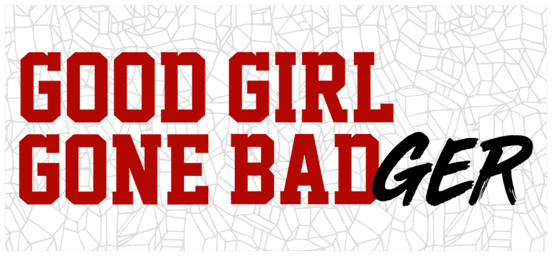 Good Girl Gone BADger