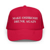 Make Oshkosh Drunk Again Trucker Hat