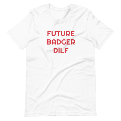 BNB: Future Badger DILF T-Shirt