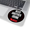 Need Another Drink Sticker