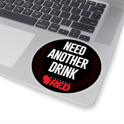 Need Another Drink Sticker
