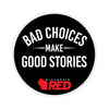 Bad Choices Make Good Stories Sticker