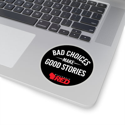 Bad Choices Make Good Stories Sticker