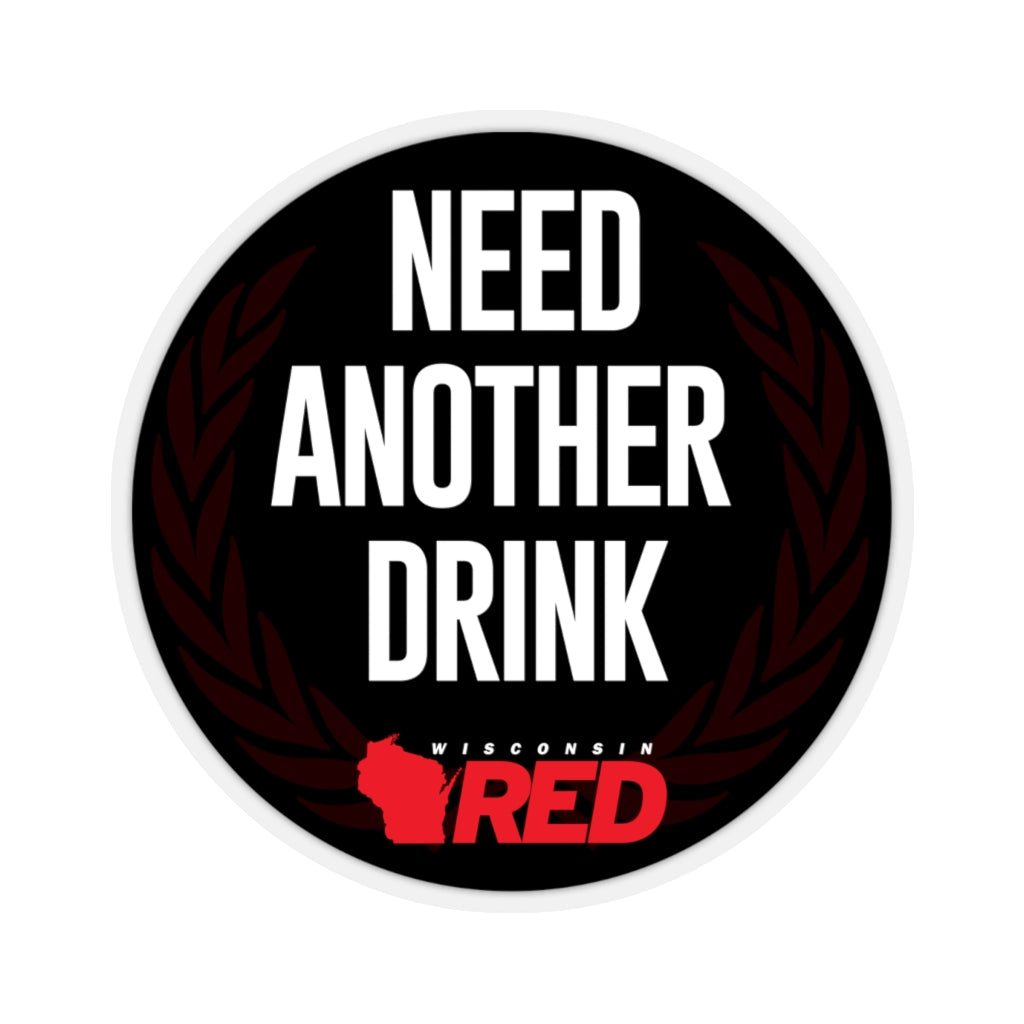 Need Another Drink Sticker