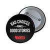 Bad Choices Make Good Stories Button