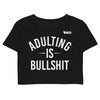 Adulting Is Bullshit Crop Top