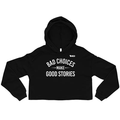 Bad Choices Make Good Stories Crop Hoodie