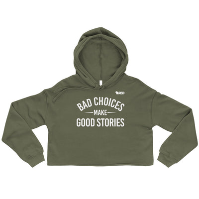 Bad Choices Make Good Stories Crop Hoodie